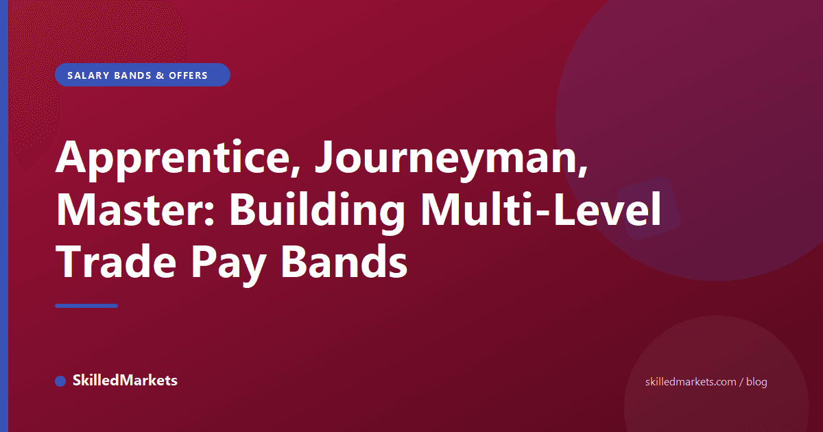 Apprentice, Journeyman, Master: Building Multi-Level Trade Pay Bands
