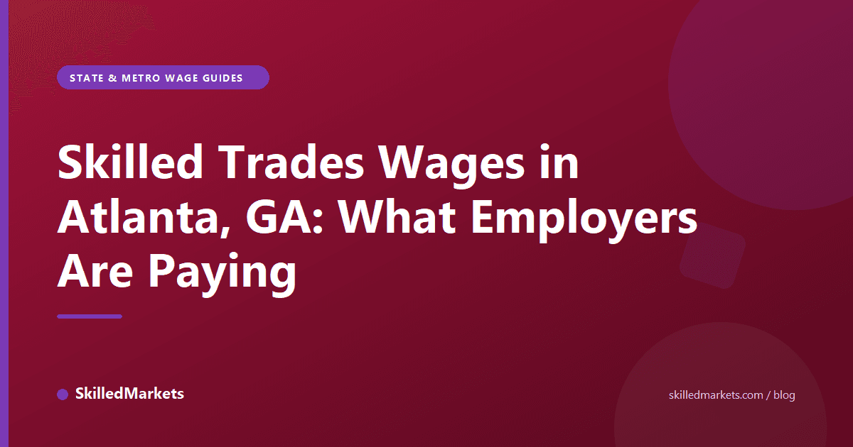 Skilled Trades Wages in Atlanta, GA: What Employers Are Paying