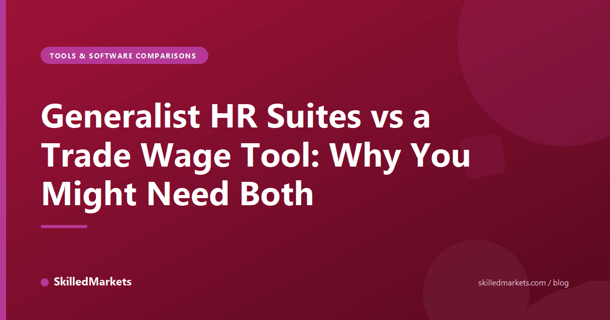 Generalist HR Suites vs a Trade Wage Tool: Why You Might Need Both