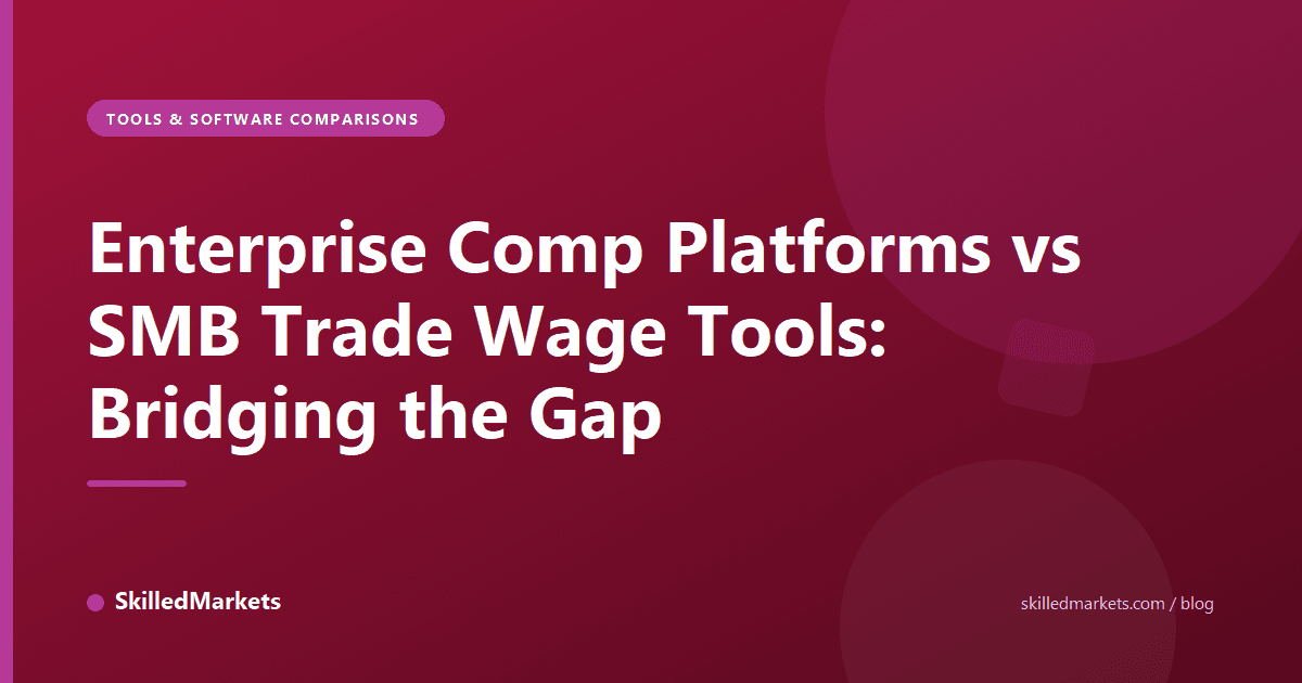 Enterprise Comp Platforms vs SMB Trade Wage Tools: Bridging the Gap