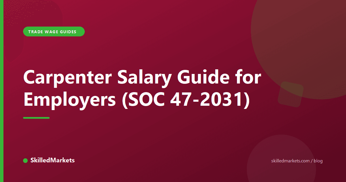 Carpenter Salary Guide for Employers (SOC 47-2031)