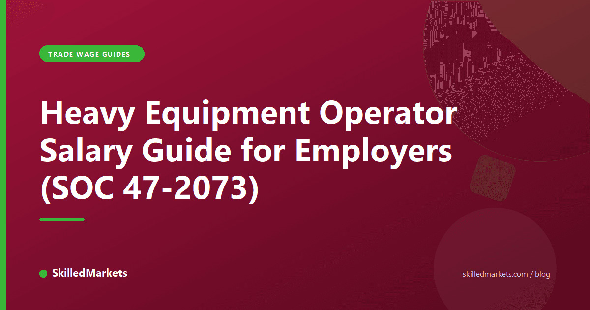 Heavy Equipment Operator Salary Guide for Employers (SOC 47-2073)