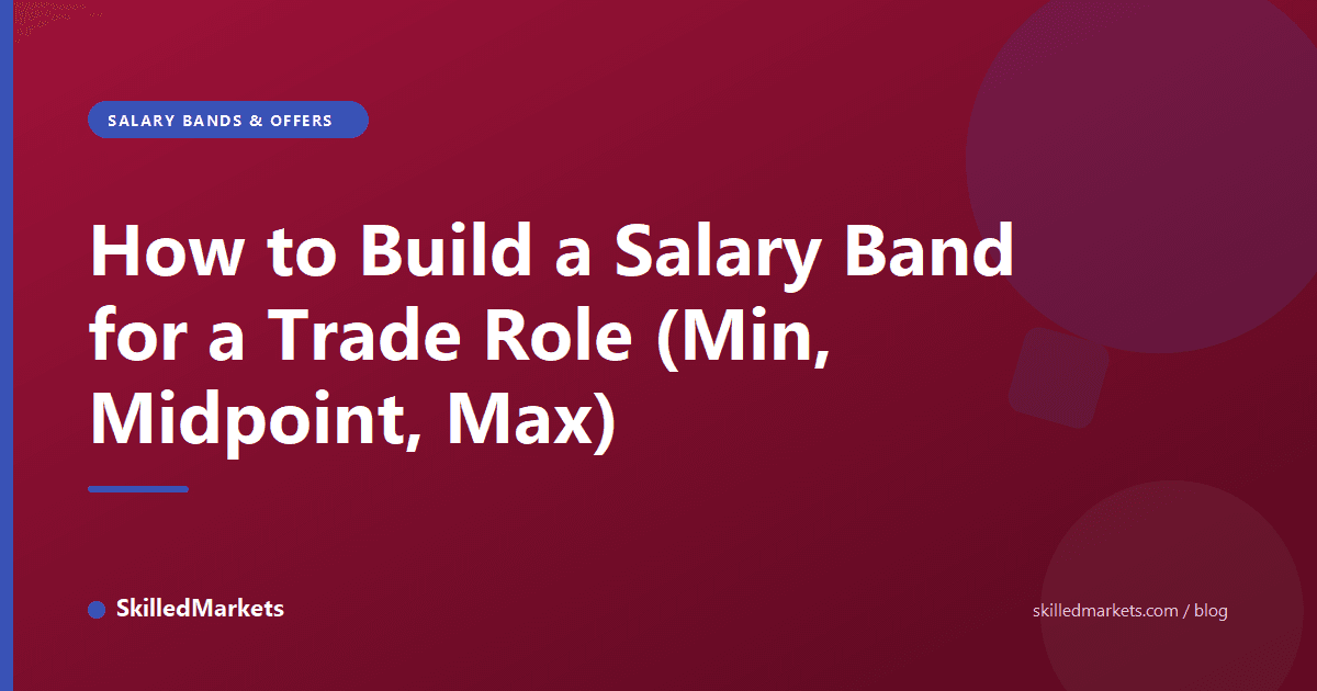 How to Build a Salary Band for a Trade Role (Min, Midpoint, Max)