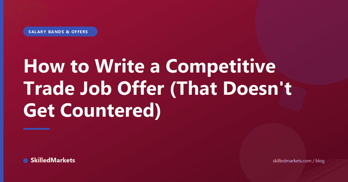 How to Write a Competitive Trade Job Offer (That Doesn't Get Countered)