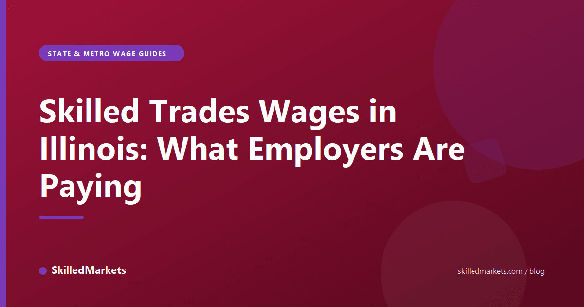 Skilled Trades Wages in Illinois: What Employers Are Paying