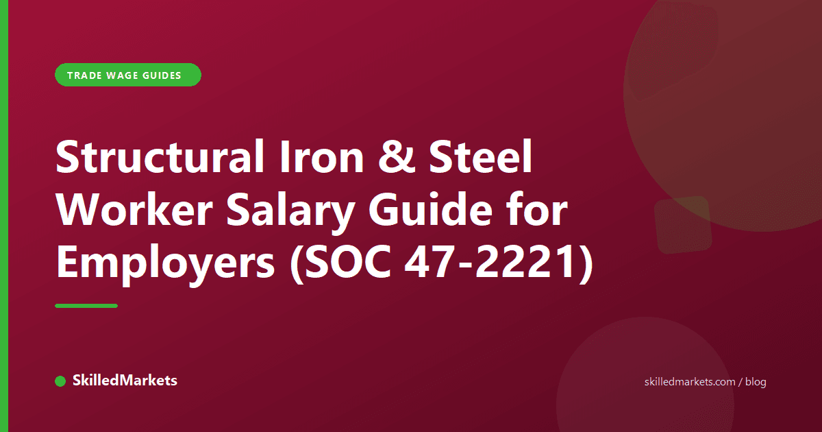 Structural Iron & Steel Worker Salary Guide for Employers (SOC 47-2221)