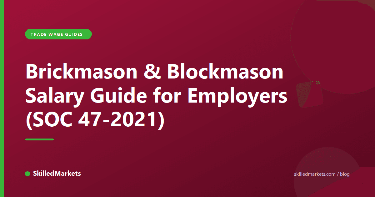 Brickmason & Blockmason Salary Guide for Employers (SOC 47-2021)