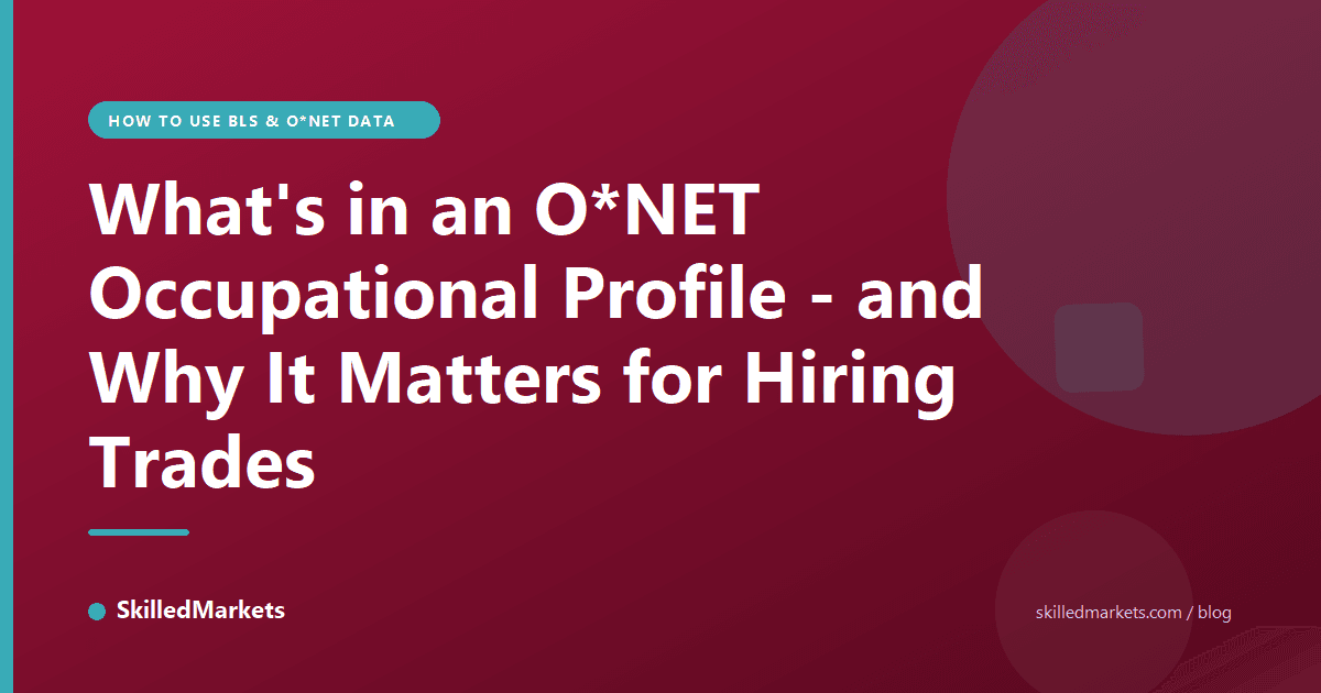 What's in an O*NET Occupational Profile - and Why It Matters for Hiring Trades
