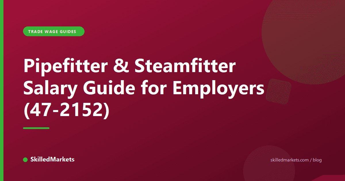Pipefitter & Steamfitter Salary Guide for Employers (47-2152)