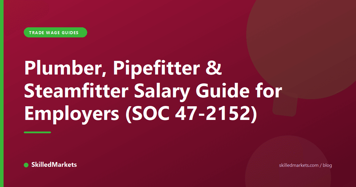 Plumber, Pipefitter & Steamfitter Salary Guide for Employers (SOC 47-2152)