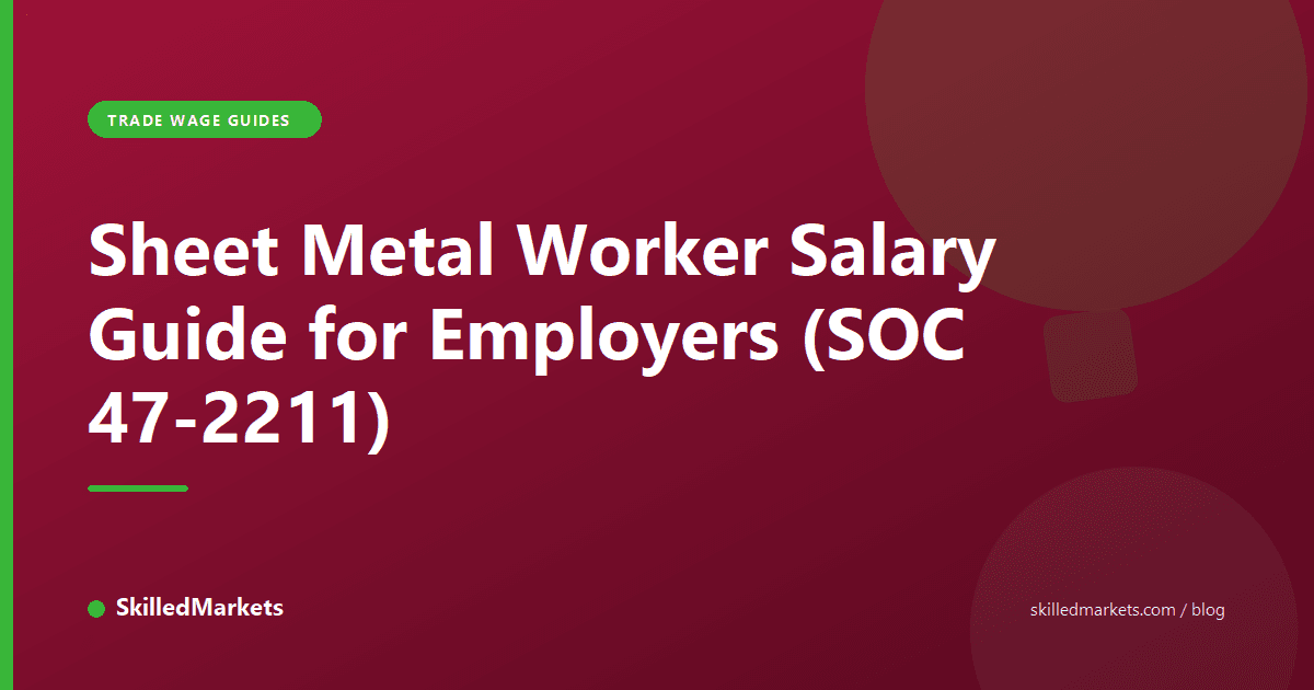 Sheet Metal Worker Salary Guide for Employers (SOC 47-2211)