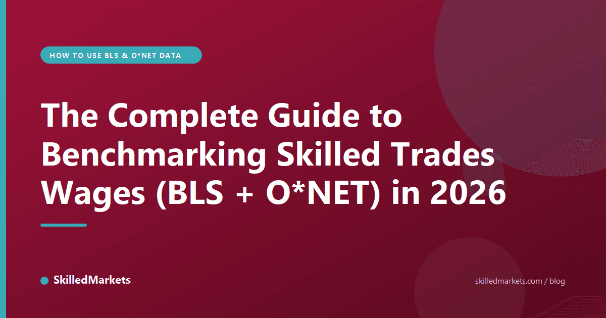 The Complete Guide to Benchmarking Skilled Trades Wages (BLS + O*NET) in 2026