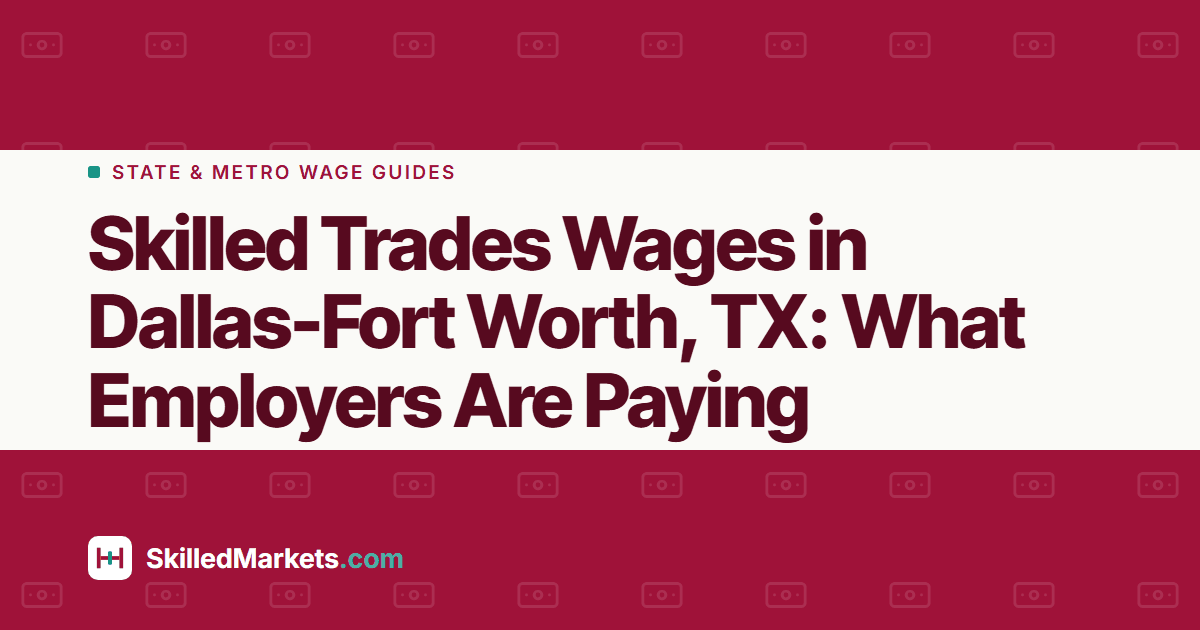 Skilled Trades Wages in Dallas-Fort Worth, TX: What Employers Are Paying