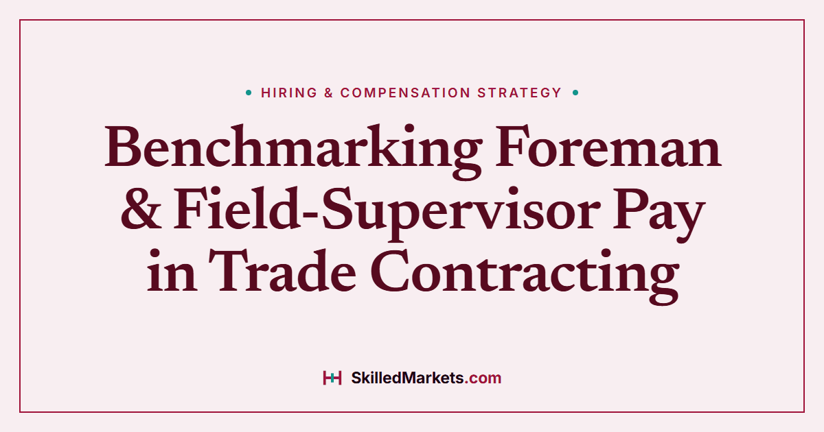 Benchmarking Foreman & Field-Supervisor Pay in Trade Contracting