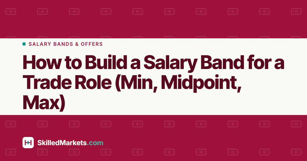 How to Build a Salary Band for a Trade Role (Min, Midpoint, Max)