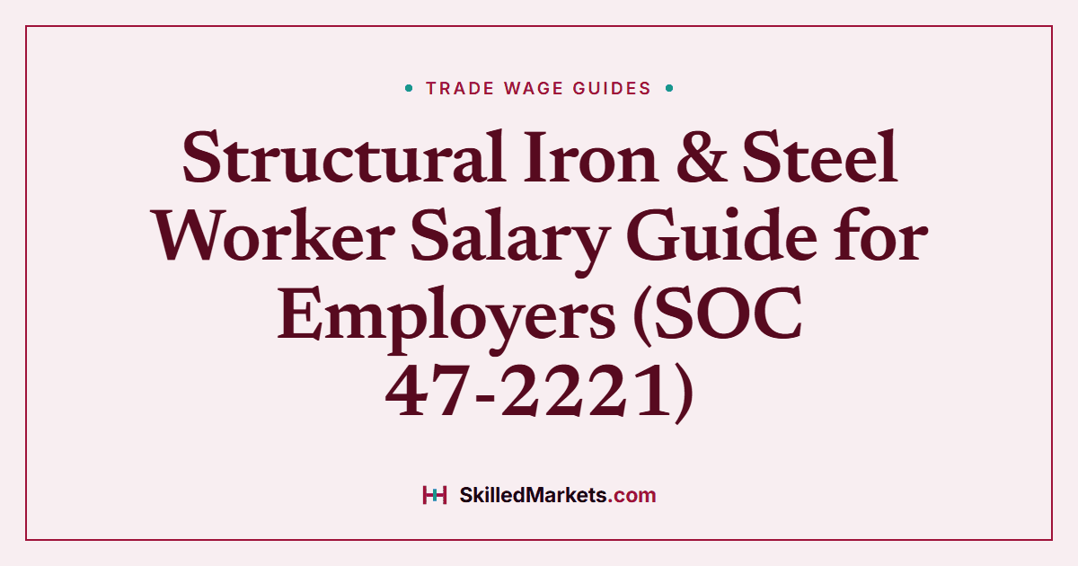 Structural Iron & Steel Worker Salary Guide for Employers (SOC 47-2221)