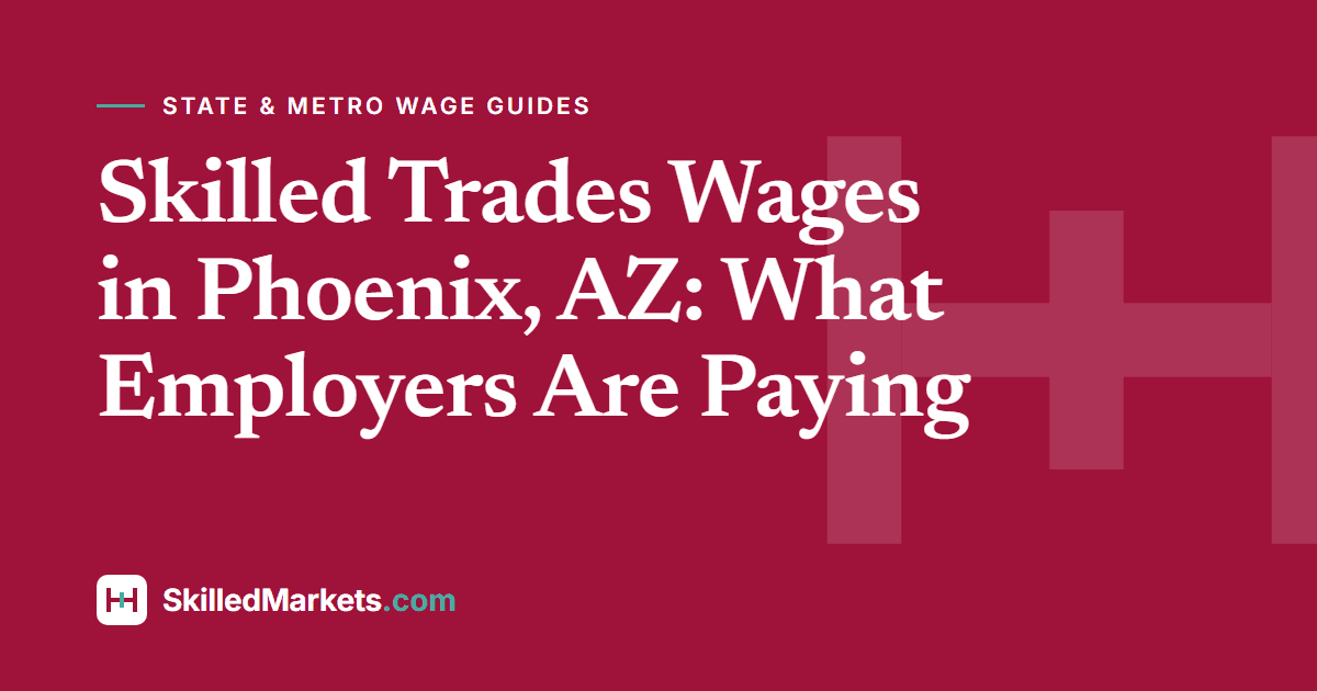 Skilled Trades Wages in Phoenix, AZ: What Employers Are Paying