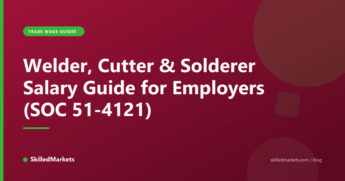 Welder, Cutter & Solderer Salary Guide for Employers (SOC 51-4121)